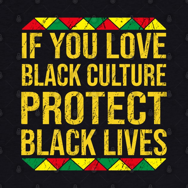 If You Love Black Culture Protect Black Lives by DragonTees